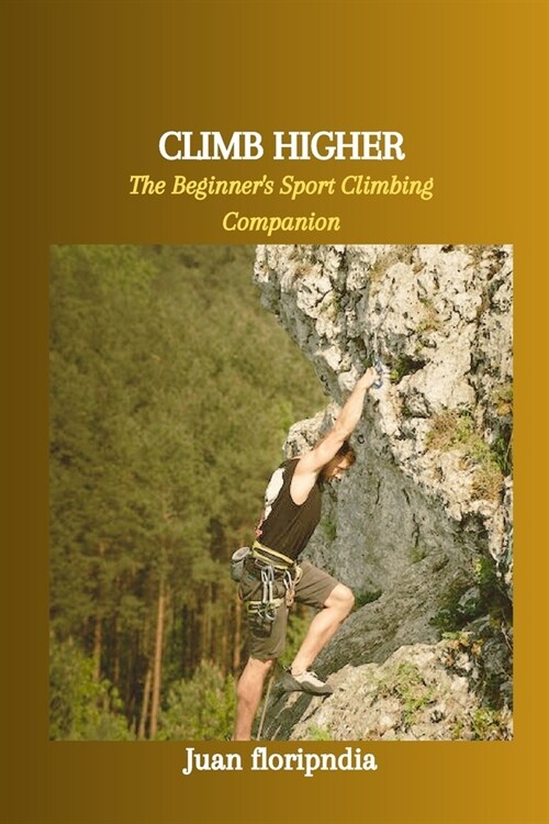 Climb Higher: The Beginners Sport Climbing Companion (Paperback)