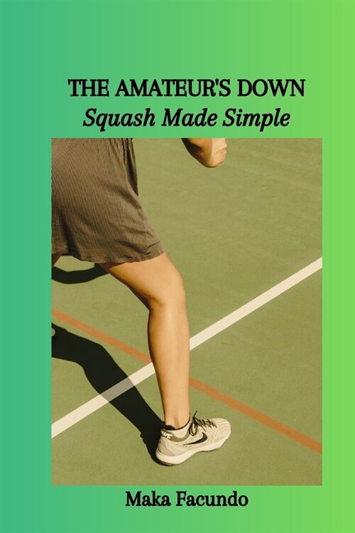 The Amateurs Down: Squash Made Simple (Paperback)