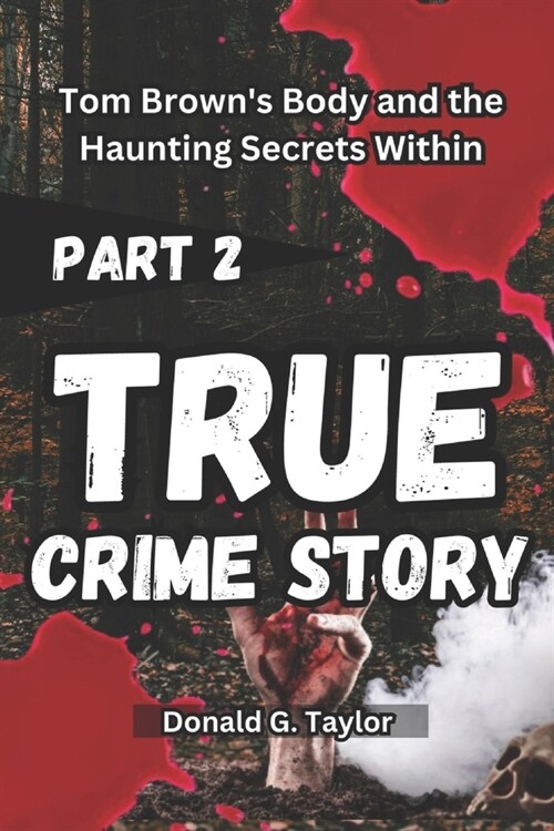 True Crime Story Part 2: Tom Browns Body and the Haunting Secrets Within (Paperback)