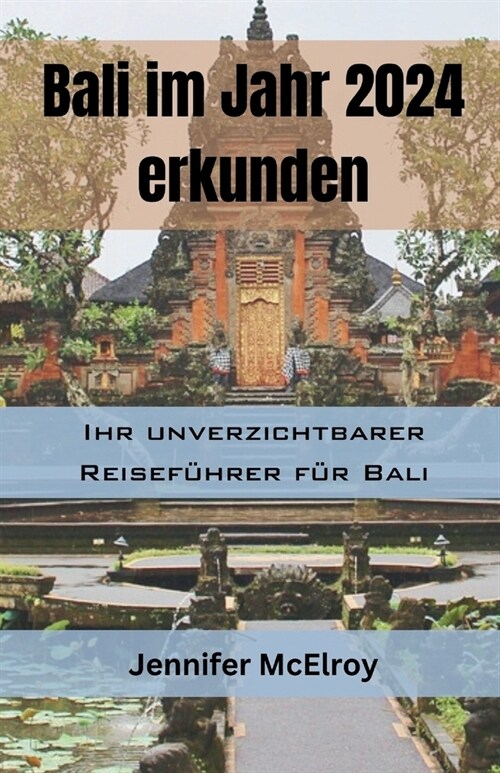 Bali im Jahr 2024 erkunden: Ihr unverzichtbarer Reisef?rer f? Bali (Paperback)