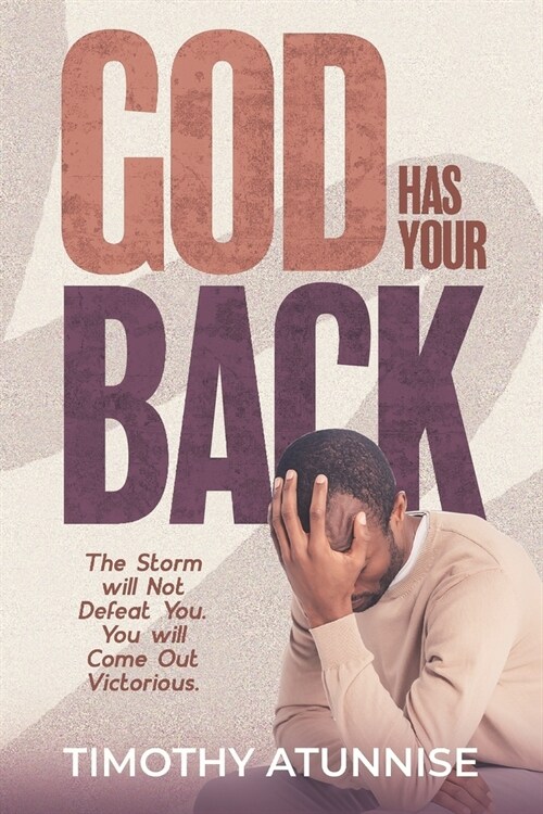 God Has Your Back: This Storm Will Not Defeat You. You Will Come Out Victorious (Paperback)
