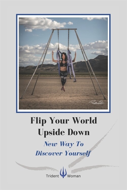 Flip Your World Upside Down: New Way To Discover Yourself (Paperback)
