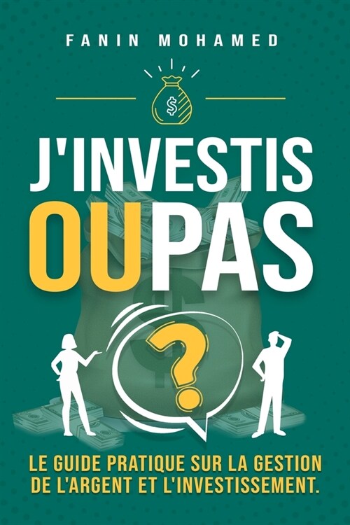 Jinvestis ou pas?: le guide pratique sur la gestion de largent et linvestissement pour. (Paperback)