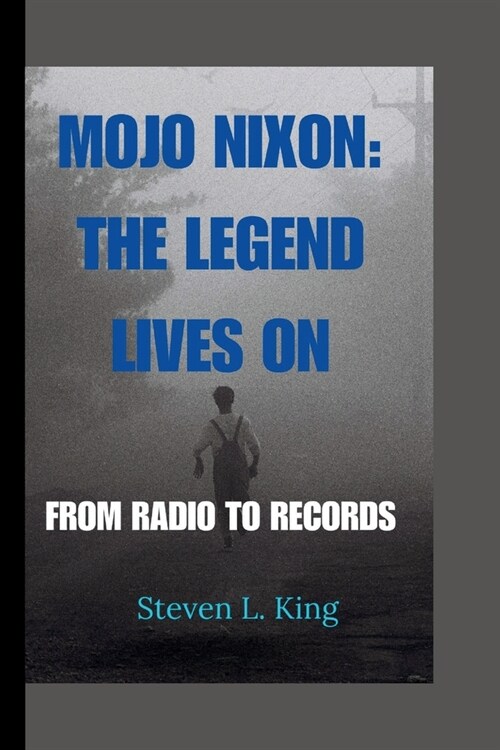 Mojo Nixon: The Legend Lives On: From Radio to Records (Paperback)