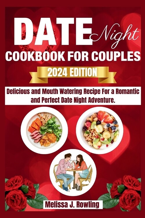 Date Night Cookbook For Couples: Enjoy Delicious And Mouth Watering Recipe For A Romantic And Perfect Date Night Adventure. (Paperback)