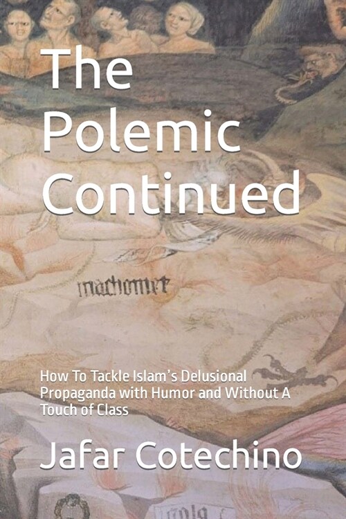 The Polemic Continued: How To Tackle Islams Delusional Propaganda with Humor and Without A Touch of Class (Paperback)