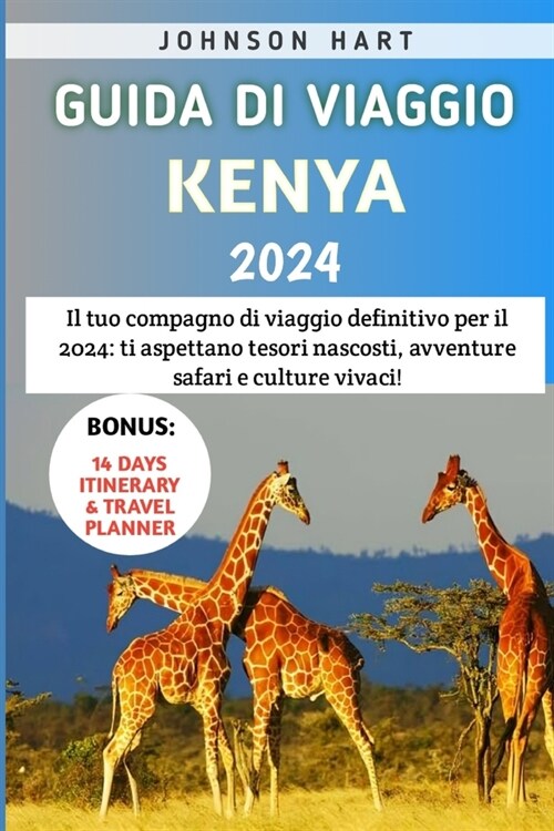 Guida Di Viaggio Kenya 2024: Il tuo compagno di viaggio definitivo per il 2024: ti aspettano tesori nascosti, avventure safari e culture vivaci! (Paperback)