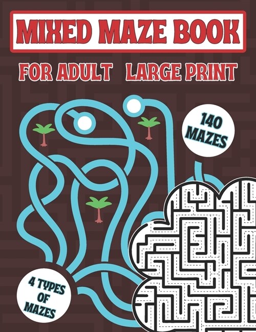 Mixed Maze Book for Adult Large Print: 140 Easy, Medium, Hard, and Complex Mazes for Seniors & Teens 4 Difficulty Levels Fun and Unique Maze Adventure (Paperback)