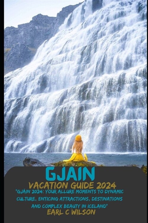 Gj?n Vacation Guide 2024: Gj?n 2024: Your Allure Moments To Dynamic Culture, Enticing Attractions, Destinations and Complex Beauty in Iceland (Paperback)