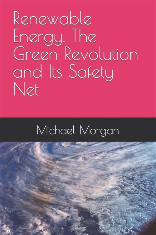 Renewable Energy, The Green Revolution and Its Safety Net (Paperback)