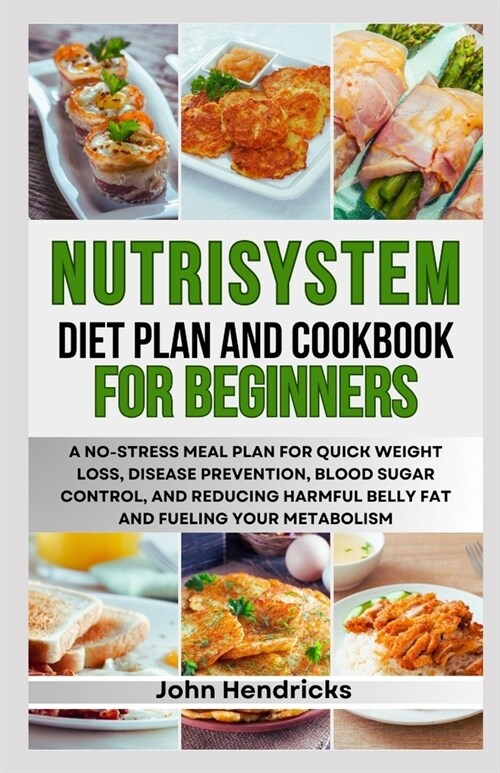 Nutrisystem Diet Plan and Cookbook for Beginners: A No-stress Meal Plan for Quick Weight Loss, Disease Prevention, Blood Sugar Control, and Reducing H (Paperback)