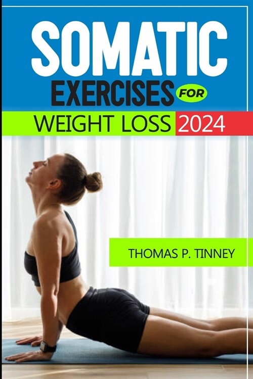 Somatic exercises for weight loss 2024: Discover how to tap into your bodys innate wisdom, Revolutionize your relationship with exercise and Restore (Paperback)