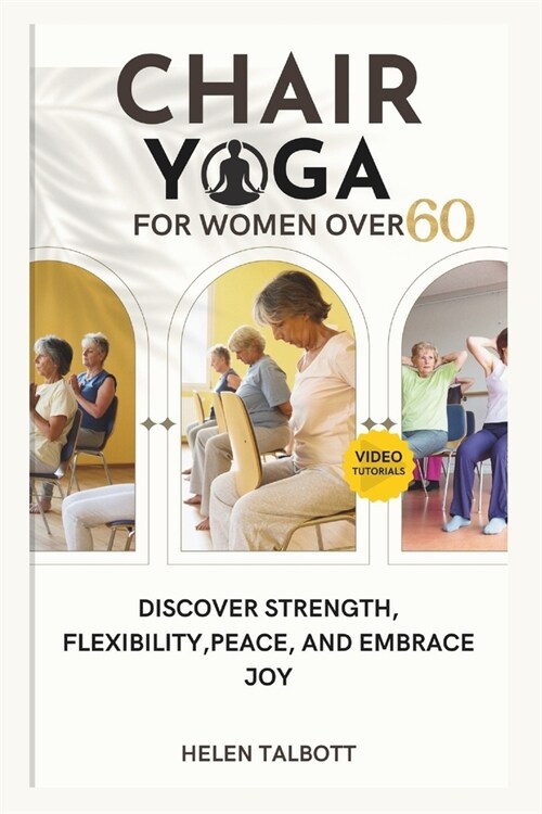 Chair Yoga for Women Over 60: Discover Strength, Flexibility, peace, and embrace Joy (Paperback)