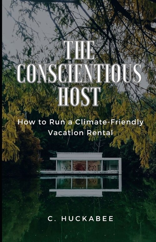 The Conscientious Host: How to Run a Climate-Friendly Vacation Rental (Paperback)