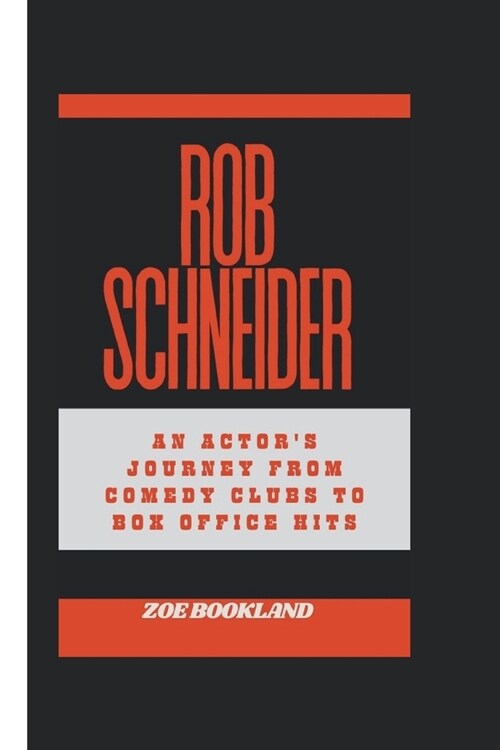 Rob Schneider: An Actors Journey from Comedy Clubs to Box Office Hits (Paperback)