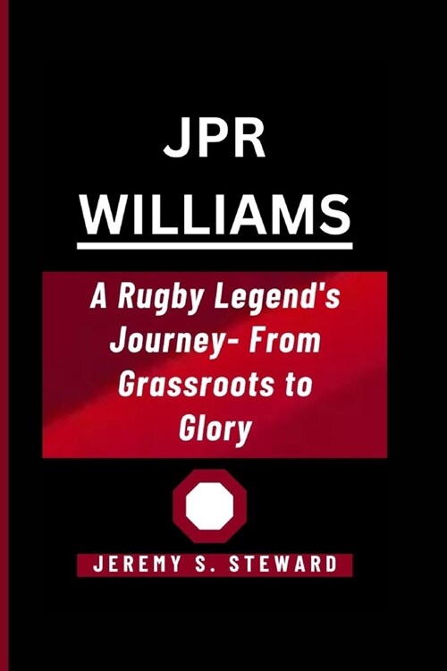 Jpr Williams: A Rugby Legends Journey- From Grassroots to Glory (Paperback)