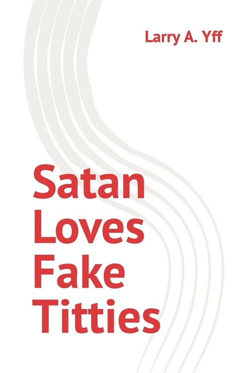 Satan Loves Fake Titties (Paperback)