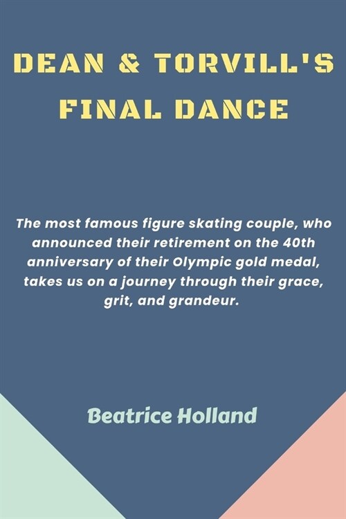 Dean & Torvills Final Dance: The most famous figure skating couple, who announced their retirement on the 40th anniversary of their Olympic gold me (Paperback)