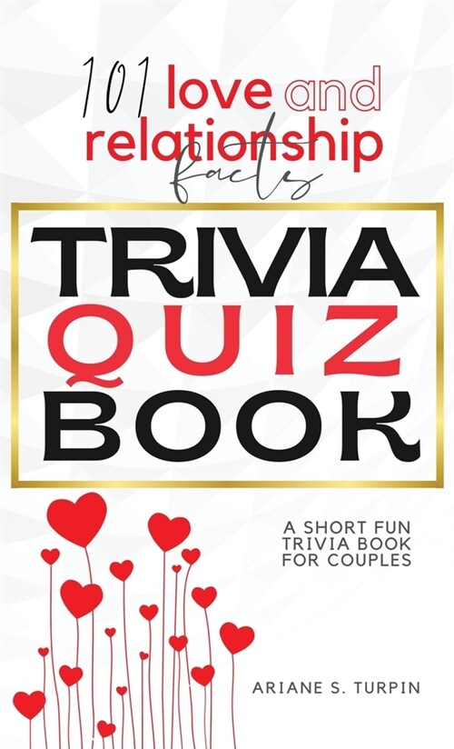 101 Love and Relationship Facts - Trivia Quiz Book: A Short Fun Trivia Book for Couples (Hardcover)