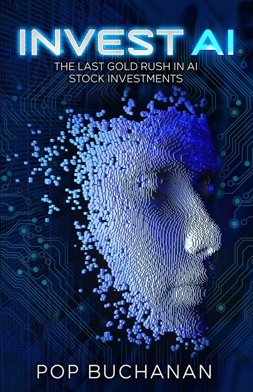 Invest AI: The Last Gold Rush in AI Stock Investments (Paperback)
