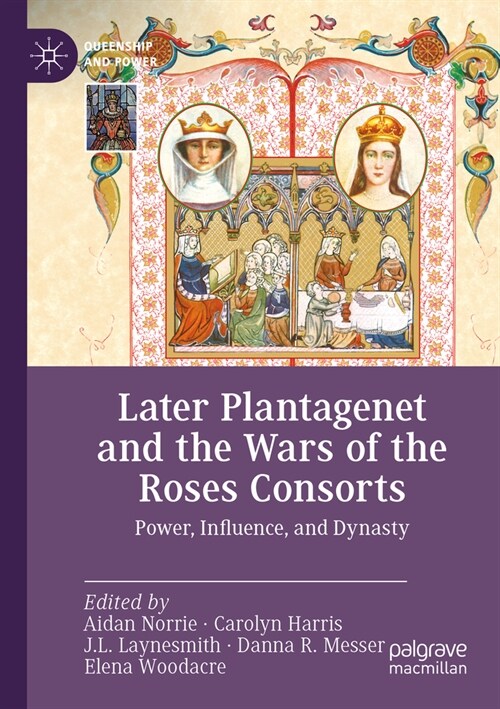Later Plantagenet and the Wars of the Roses Consorts: Power, Influence, and Dynasty (Paperback, 2023)