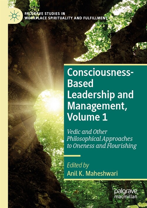 Consciousness-Based Leadership and Management, Volume 1: Vedic and Other Philosophical Approaches to Oneness and Flourishing (Paperback, 2023)