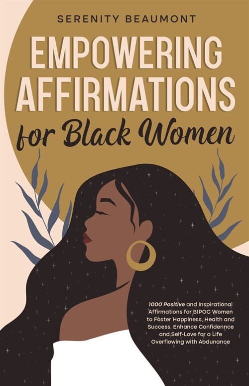 Empowering Affirmations for Black Women: 1000 Daily Positive and Inspirational Affirmations for BIPOC Women to Foster Happiness, Health, Success, Enha (Paperback)