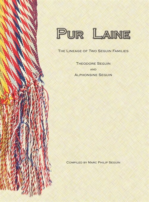 Pure Laine: The Lineage of Two Seguin Families, Theodore Seguin and Alphonsine Seguin (Hardcover)