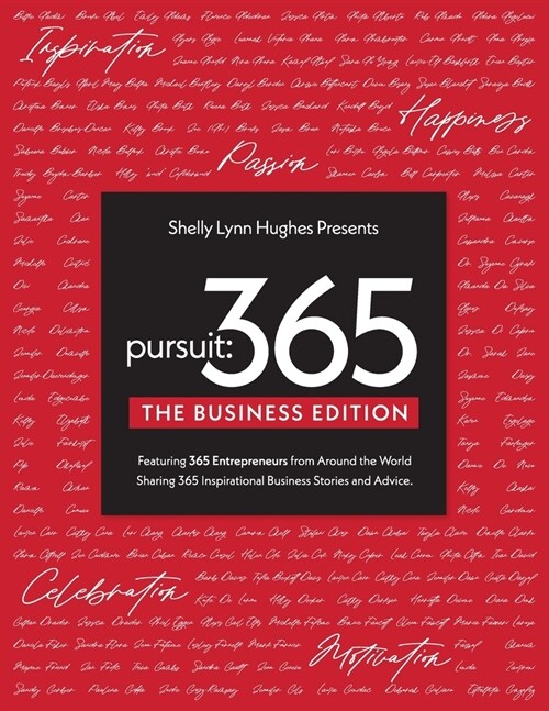 Pursuit 365: The Business Edition - 365 Entrepreneurs From Around The World Sharing 365 Inspirational Business Stories & Advice (Paperback)