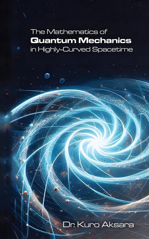 The Mathematics of Quantum Mechanics in Highly-Curved Spacetime (Paperback)