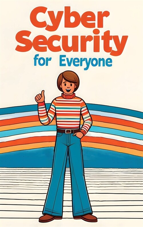 Cybersecurity for Everyone (Hardcover Edition) (Hardcover)