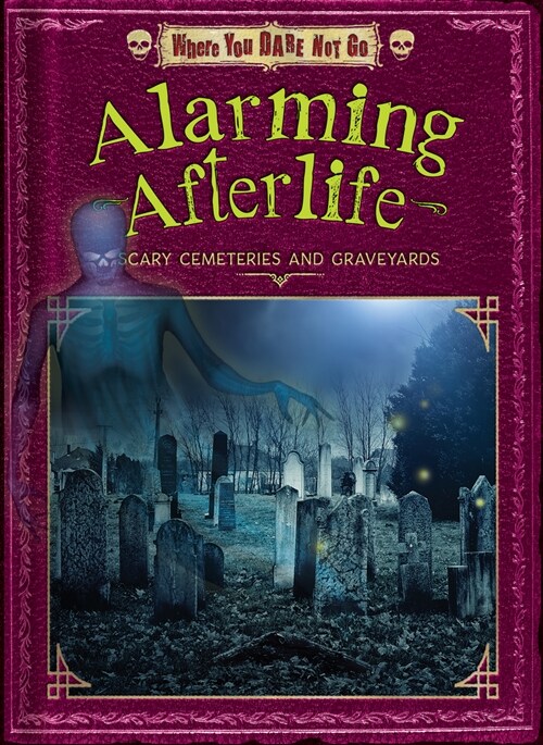 Alarming Afterlife: Scary Cemeteries and Graveyards (Library Binding)