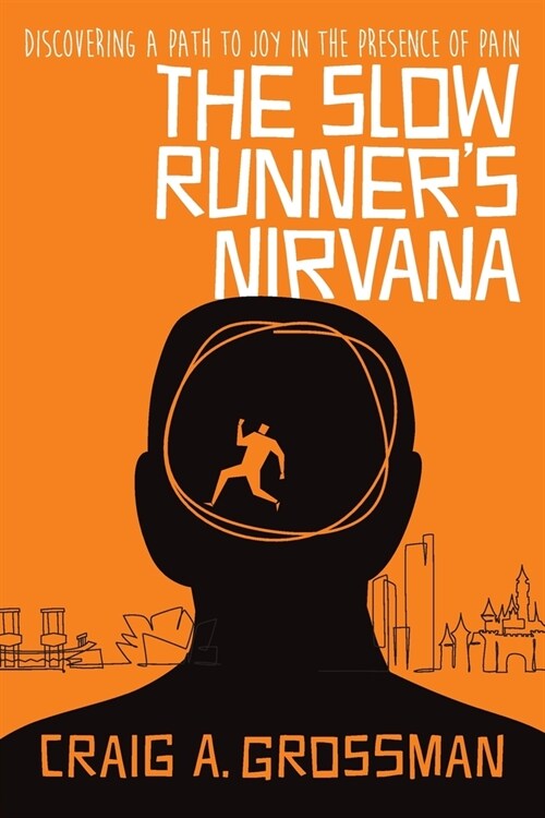 The Slow Runners Nirvana: Discovering A Path to Joy in the Presence of Pain (Paperback)