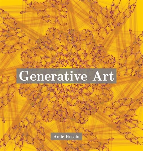 Generative Art: Use the Power of Algorithms to Create Stunning Patterns (Hardcover)