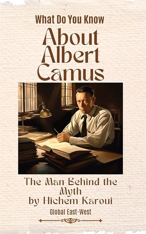 About Albert Camus: The Man Behind the Myth (Paperback)