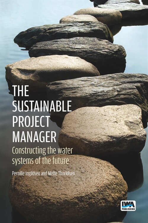 The Sustainable Project Manager: Constructing the Water Systems of the Future (Paperback)