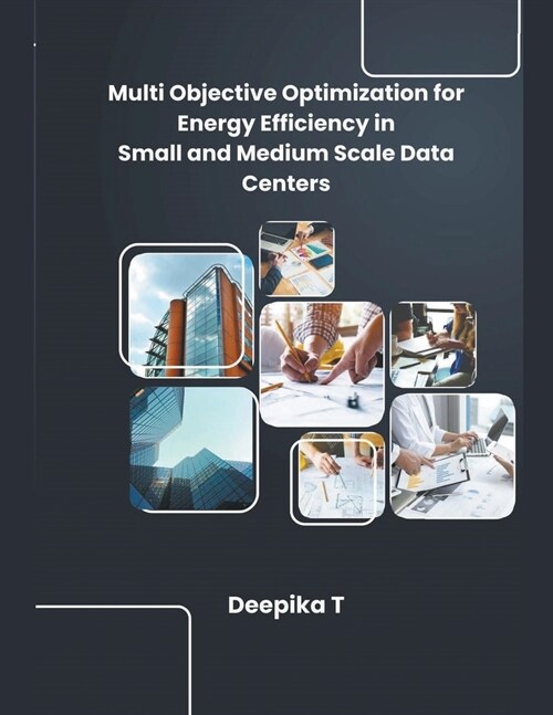 Multi Objective Optimization for Energy Efficiency in Small and Medium Scale Data Centers (Paperback)