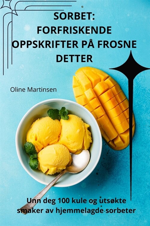 Sorbet: Forfriskende Oppskrifter P?Frosne Detter (Paperback)