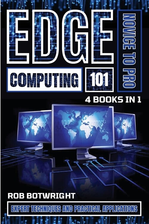 Edge Computing 101: Expert Techniques And Practical Applications (Paperback)