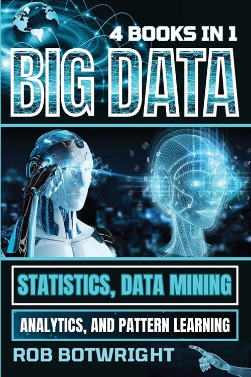 Big Data: Statistics, Data Mining, Analytics, And Pattern Learning (Paperback)