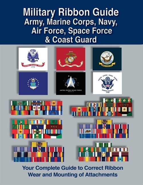 Military Ribbon Guide Army, Marine Corps, Navy, Air Force, Space Force & Coast Guard (Paperback)