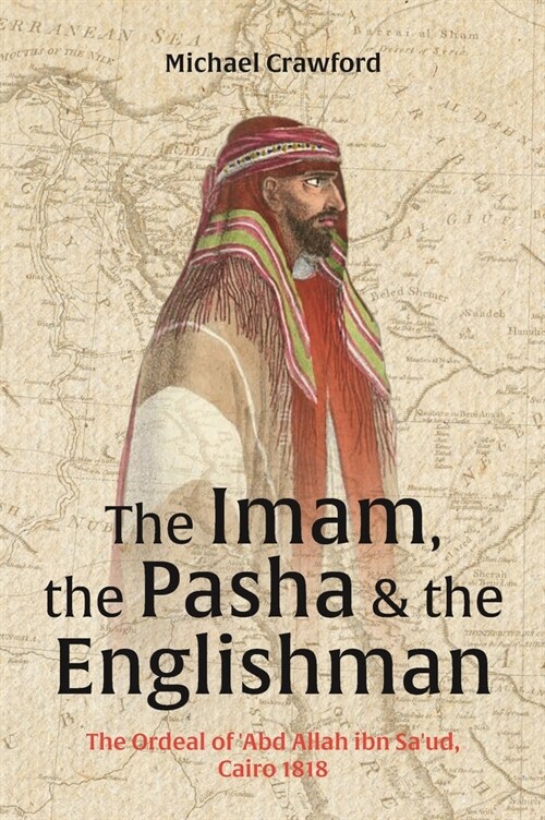 The Imam, The Pasha & The Englishman : The Ordeal of Abd Allah ibn Saud Cairo 1818 (Hardcover, 2 New edition)
