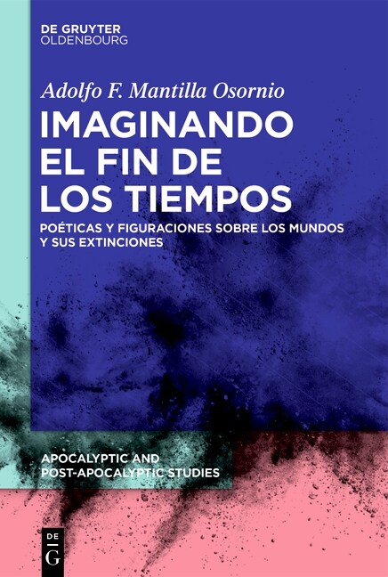 Imaginando El Fin de Los Tiempos: Po?icas Y Figuraciones Sobre Los Mundos Y Sus Extinciones (Hardcover)