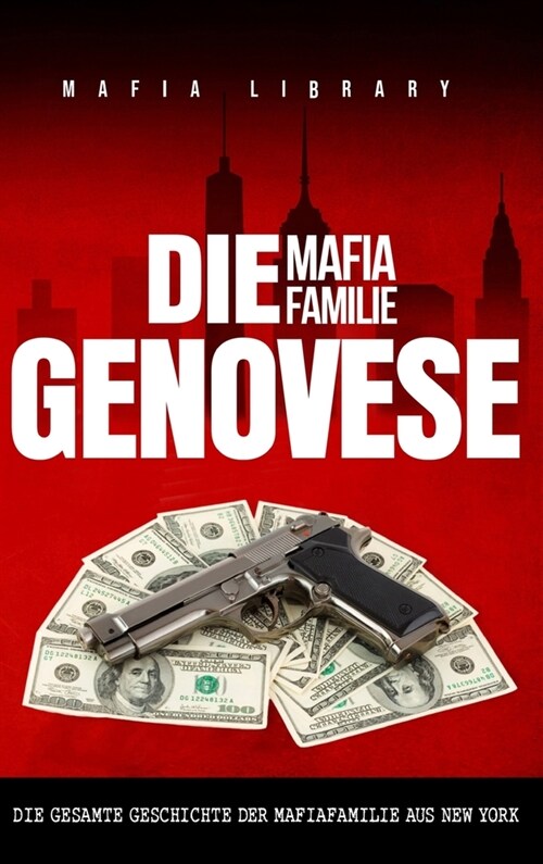 Die Mafia Familie Genovese: Die Gesamte Geschichte der Mafiafamilie aus New York (Hardcover)