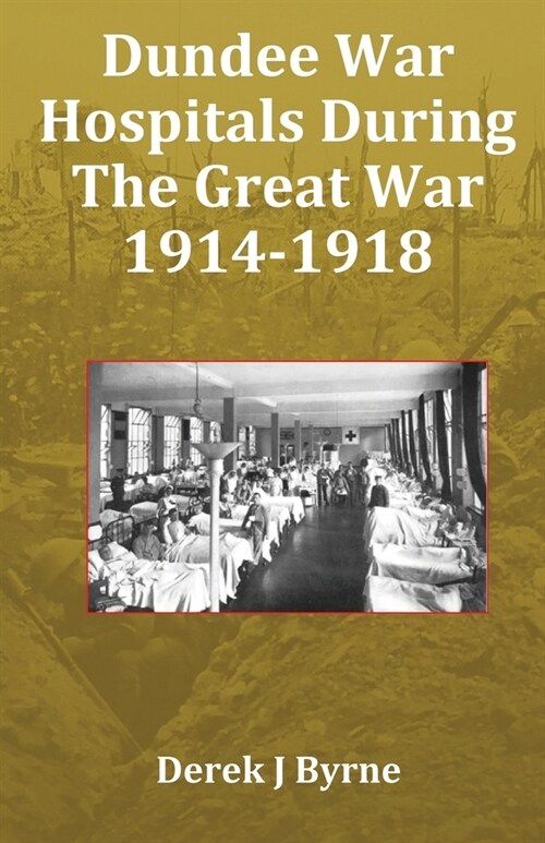 Dundee War Hospitals During The Great War 1914-1918 (Paperback)