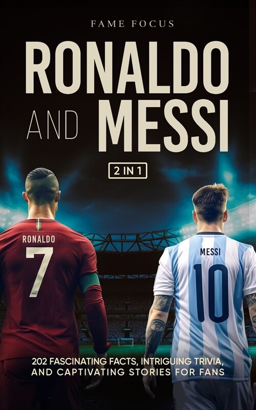Ronaldo and Messi - 202 Fascinating Facts, Intriguing Trivia, and Captivating Stories for Fans (Paperback)