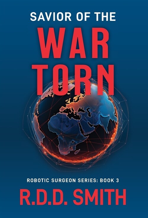 Savior of the War Torn: A Thrilling Science Fiction Medical Adventure (Hardcover)
