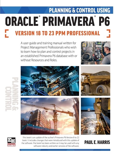 Planning and Control Using Oracle Primavera P6 Versions 18 to 23 PPM Professional (Paperback)