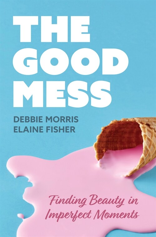 The Good Mess: Finding Beauty in Imperfect Moments (Paperback)