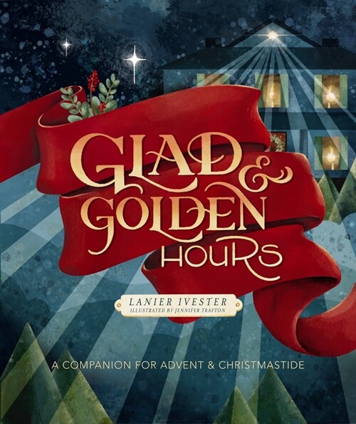Glad and Golden Hours: A Companion for Advent and Christmastide (Hardcover)